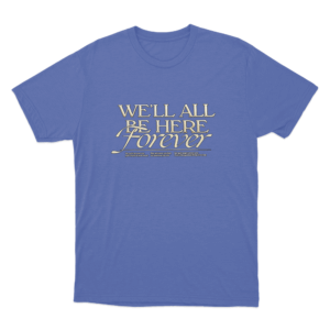 Forever Here T Shirt Blue
